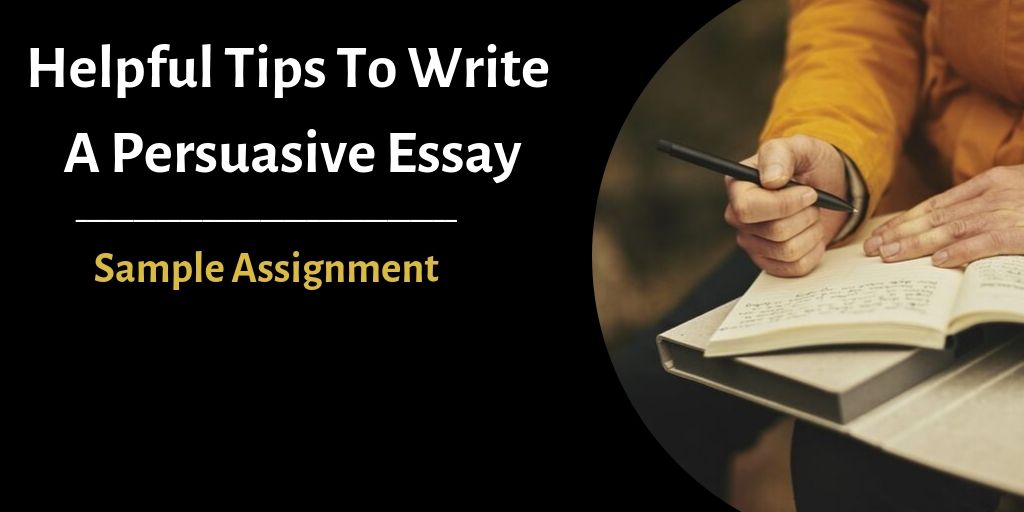 Helpful Tips To Write A Persuasive Essay