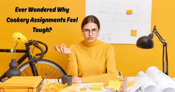 Ever Wondered Why Cookery Assignments Feel Tough