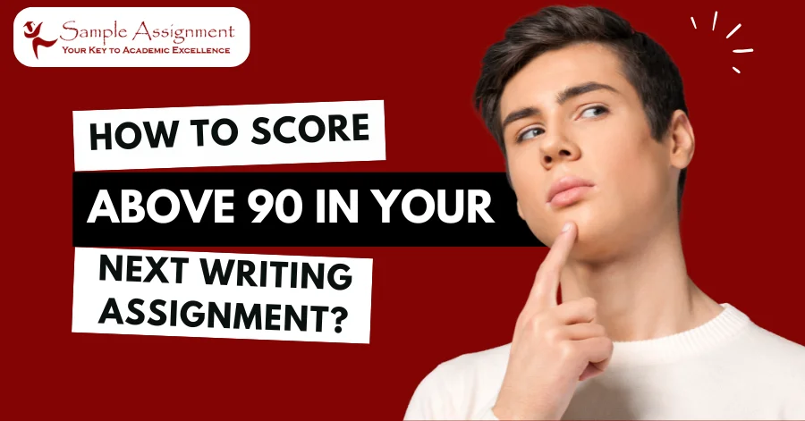 How to score above 90 in Your Next Writing Assignment